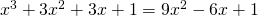 x^3+3x^2+3x+1=9x^2-6x+1