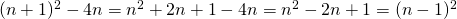 (n+1)^2-4n=n^2+2n+1-4n=n^2-2n+1=(n-1)^2