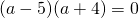 (a-5)(a+4)=0