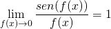 \[\lim_{f(x) \to 0} \frac {sen(f(x))}{f(x)}=1\]