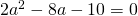 2a^2-8a-10=0