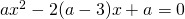 ax^2-2(a-3)x+a=0