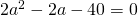 2a^2-2a-40=0