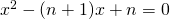 x^2-(n+1)x+n=0