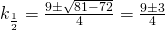 k_{\frac 12}=\frac {9 \pm \sqrt {81-72}}{4}=\frac {9 \pm 3}{4}