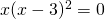 x(x-3)^2=0