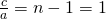 \frac ca=n-1=1