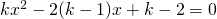 kx^2-2(k-1)x+k-2=0