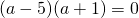 (a-5)(a+1)=0