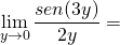 \[\lim_{y \to 0} \frac {sen(3y)}{2y}=\]