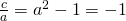 \frac ca=a^2-1=-1