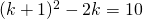 (k+1)^2-2k=10