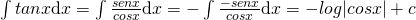 \int tan x \mathrm{d}x = \int \frac {senx}{cosx} \mathrm{d}x = -\int \frac {-senx}{cosx} \mathrm{d}x=-log |cosx| +c