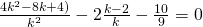 \frac {4k^2-8k+4)}{k^2}-2\frac {k-2}{k}-\frac{10}{9}=0