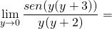 \[\lim_{y \to 0} \frac {sen(y(y+3))}{y(y+2)}=\]