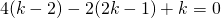 4(k-2)-2(2k-1)+k=0