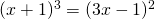 (x+1)^3=(3x-1)^2