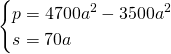 \begin{cases} p=4700a^2-3500a^2 \\ s=70a \end{cases}