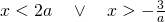 x<2a \quad \lor \quad x>-\frac 3a