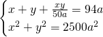 \begin{cases} x+y+\frac{xy}{50a}=94a \\ x^2+y^2=2500a^2 \end{cases}