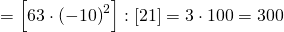 =\left[63 \cdot \left(-10\right)^{2} \right] :\left[ 21 \right]  =3 \cdot 100=300