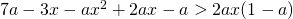 7a - 3x - ax^2+2ax-a > 2ax(1-a)