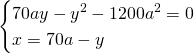 \begin{cases} 70ay-y^2-1200a^2=0 \\ x=70a-y \end{cases}