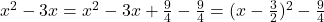 x^2-3x=x^2-3x+\frac 94-\frac 94=(x-\frac 32)^2-\frac 94