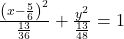 \frac {\left(x-\frac 56\right)^2}{\frac {13}{36}}+\frac {y^2}{\frac {13}{48}}=1